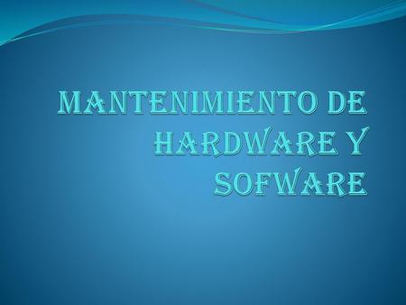 Mantenimiento de hardware y sofware