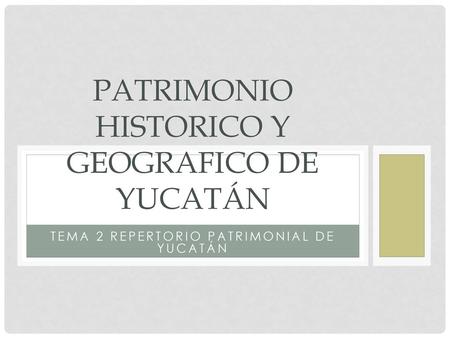 PATRIMONIO HISTORICO Y GEOGRAFICO DE YUCATÁN