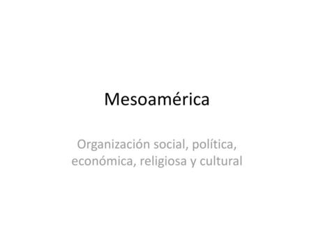 Organización social, política, económica, religiosa y cultural