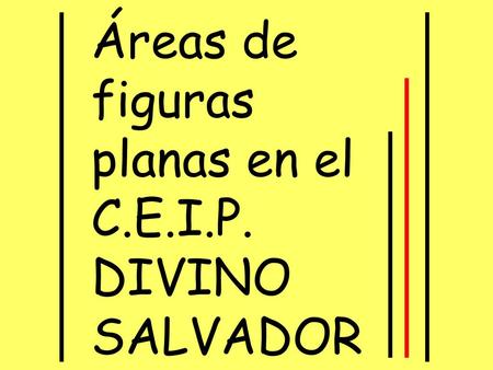 Áreas de figuras planas en el C.E.I.P. DIVINO SALVADOR