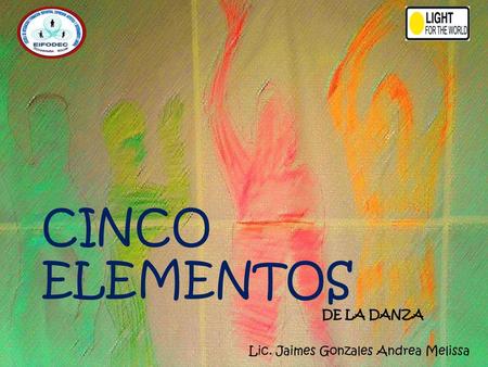 CINCO ELEMENTOS DE LA DANZA Lic. Jaimes Gonzales Andrea Melissa.