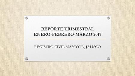 REPORTE TRIMESTRAL ENERO-FEBRERO-MARZO 2017