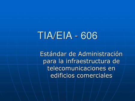 TIA/EIA - 606 Estándar de Administración para la infraestructura de telecomunicaciones en edificios comerciales.