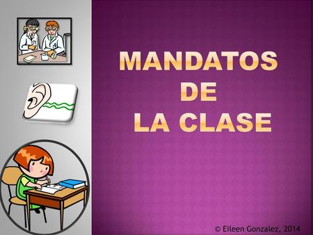 Mandatos de la clase © Eileen Gonzalez, 2014.