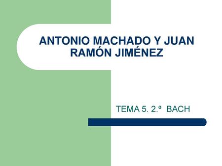 ANTONIO MACHADO Y JUAN RAMÓN JIMÉNEZ