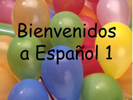Bienvenidos a Español 1.