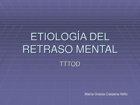 ETIOLOGÍA DEL RETRASO MENTAL