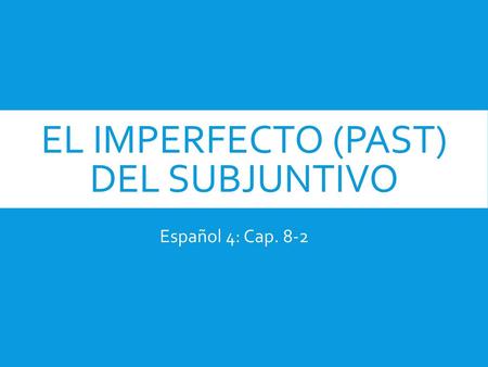 El imperfecto (PAST) del subjuntivo