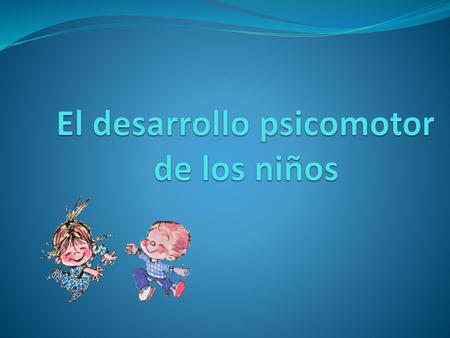 El desarrollo psicomotor de los niños