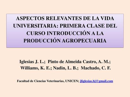 ASPECTOS RELEVANTES DE LA VIDA UNIVERSITARIA: PRIMERA CLASE DEL CURSO INTRODUCCIÓN A LA PRODUCCIÓN AGROPECUARIA Iglesias J. L.;  Pinto de Almeida Castro,