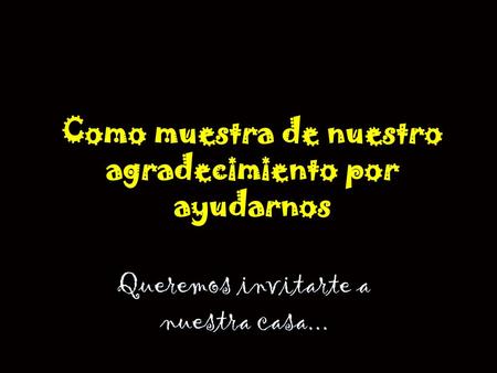 Como muestra de nuestro agradecimiento por ayudarnos