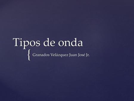 Granados Velázquez Juan José Jr.