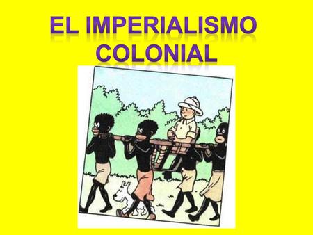 EL IMPERIALISMO COLONIAL.