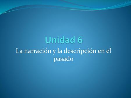 La narración y la descripción en el pasado