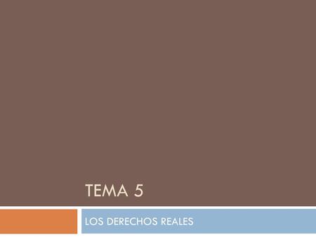 TEMA 5 LOS DERECHOS REALES.