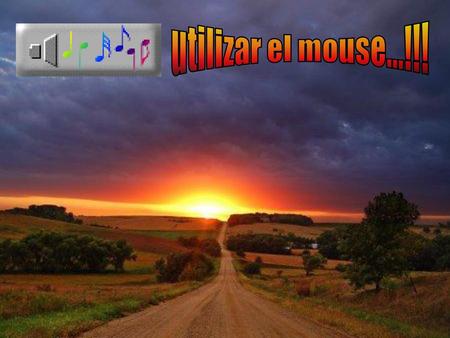 Utilizar el mouse...!!!.