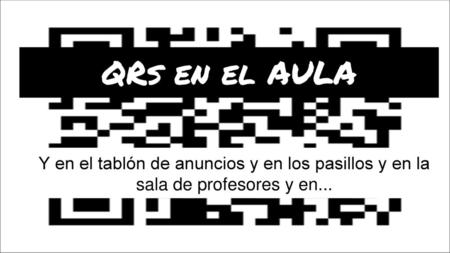 QRs en el AULA Y en el tablón de anuncios y en los pasillos y en la sala de profesores y en...
