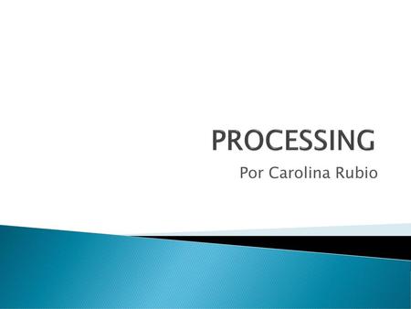 PROCESSING Por Carolina Rubio.