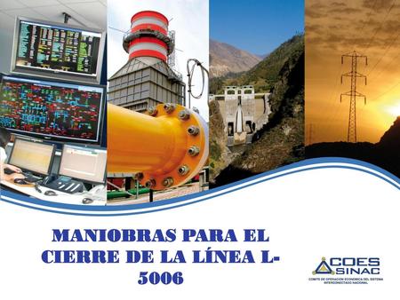 MANIOBRAS PARA EL CIERRE DE LA LÍNEA L-5006