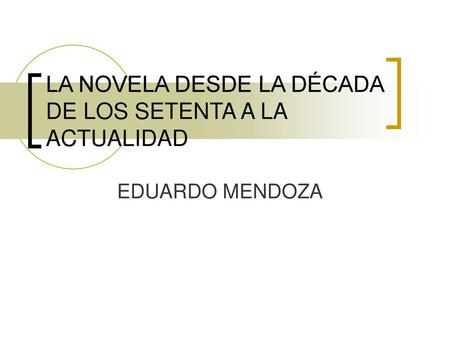 LA NOVELA DESDE LA DÉCADA DE LOS SETENTA A LA ACTUALIDAD