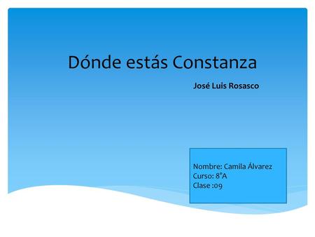 Dónde estás Constanza José Luis Rosasco Nombre: Camila Álvarez