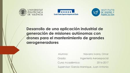 Desarrollo de una aplicación industrial de generación de misiones autónomas con drones para el mantenimiento de grandes aerogeneradores Alumno: