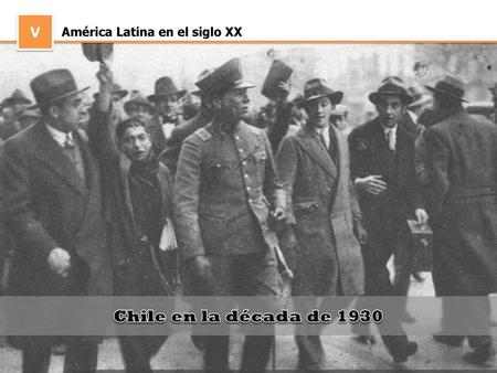 V América Latina en el siglo XX Chile en la década de 1930.