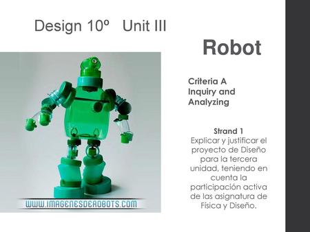 Robot Design 10º Unit III Criteria A Inquiry and Analyzing Strand 1