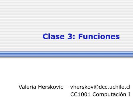 Clase 3: Funciones Valeria Herskovic –