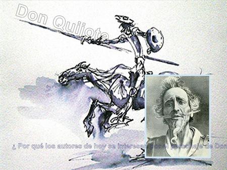 Don Quijote ¿ Por qué los autores de hoy se interesan por el personaje de Don Quijote?