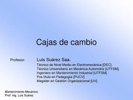 Cajas de cambio Profesor: Luis Suárez Saa.