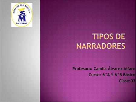 Profesora: Camila Álvarez Alfaro Curso: 6°A Y 6°B Básico Clase:03