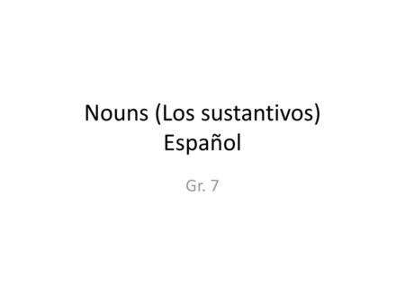 Nouns (Los sustantivos) Español