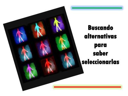 Buscando alternativas para saber seleccionarlas