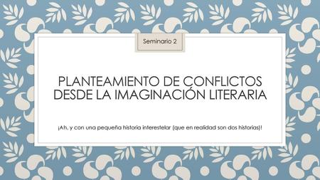 Planteamiento de conflictos desde la imaginación literaria