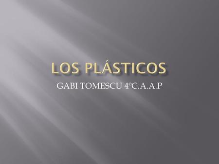 LOS PLÁSTICOS GABI TOMESCU 4ºC.A.A.P.