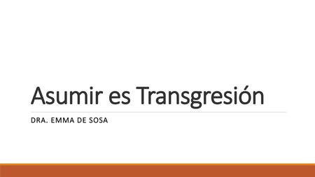 Asumir es Transgresión