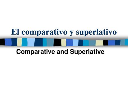 El comparativo y superlativo