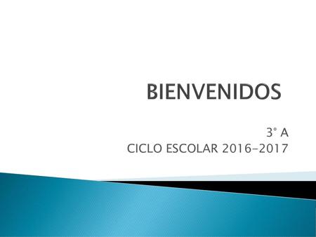 BIENVENIDOS 3° A CICLO ESCOLAR 2016-2017.
