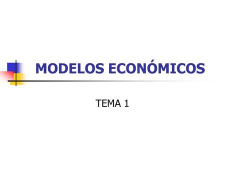 MODELOS ECONÓMICOS TEMA 1.