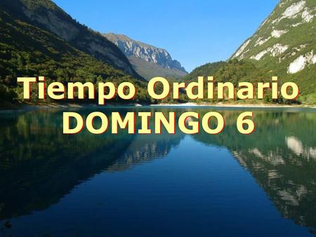 Tiempo Ordinario DOMINGO 6.