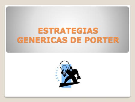 ESTRATEGIAS GENERICAS DE PORTER