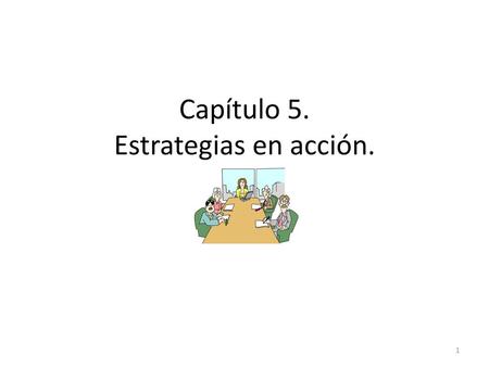 Capítulo 5. Estrategias en acción.