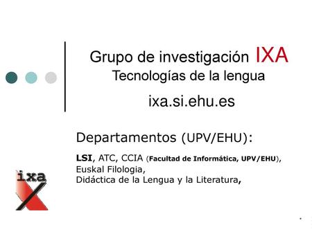 Grupo de investigación IXA Tecnologías de la lengua ixa.si.ehu.es