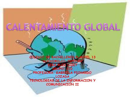 CALENTAMIENTO GLOBAL COLEGIO DE BACHILLERES PLANTEL 13