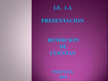 I.E. LA PRESENTACION RENDICION DE CUENTAS VIGENCIA 2014