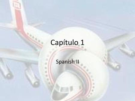 Capítulo 1 Spanish II.