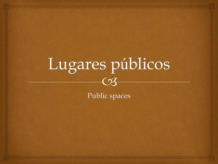 Lugares públicos Public spaces.