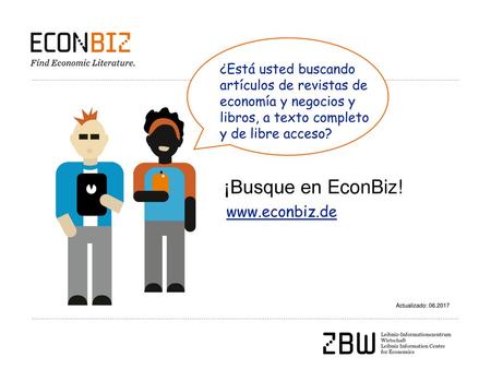 ¡Busque en EconBiz! www.econbiz.de ¿Está usted buscando artículos de revistas de economía y negocios y libros, a texto completo y de libre acceso? ¡Busque.