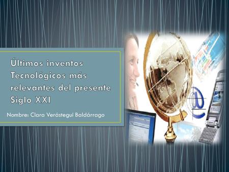Últimos inventos Tecnológicos más relevantes del presente Siglo XXI